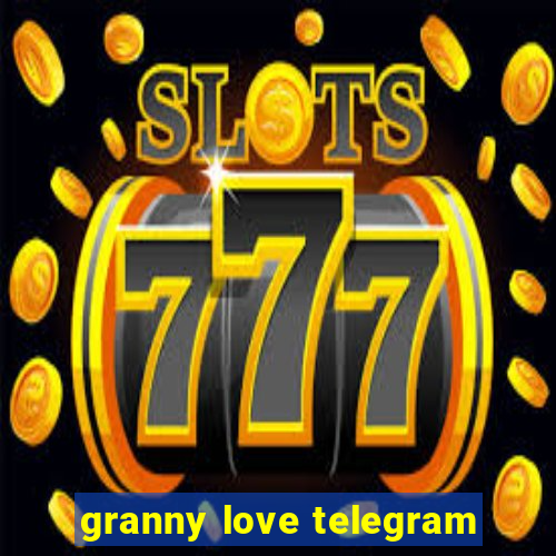 granny love telegram